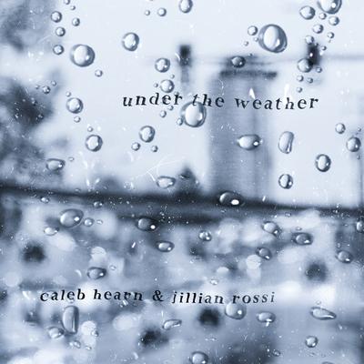 under the weather By Jillian Rossi, Caleb Hearn's cover