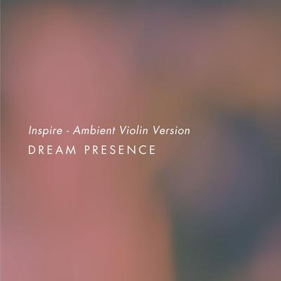 Inspire (Ambient Violin Version) By Dream Presence's cover