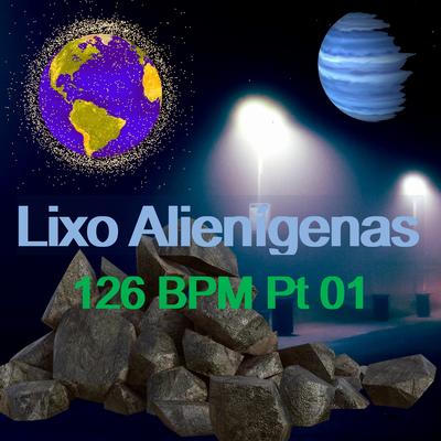 Lixo Alienígenas 126 Bpm, Pt. 01 (Radio Edit)'s cover