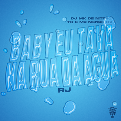 Baby Eu Tava Na Rua Da Água - RJ By MC Menor RV, TR, DJ MK De Niterói, Tropa da W&S's cover