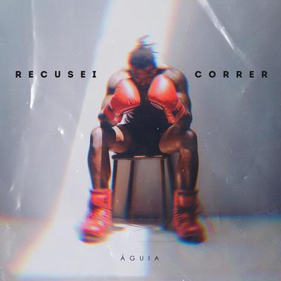 Recusei Correr By Águia's cover
