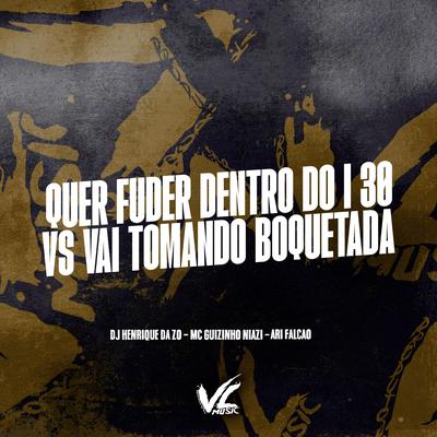 Quer Fuder Dentro do I 30 Vs Vai Tomando Boquetada's cover