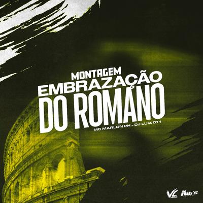 Montagem Embrazação do Romano By DJ Luiz 011, MC Marlon PH's cover
