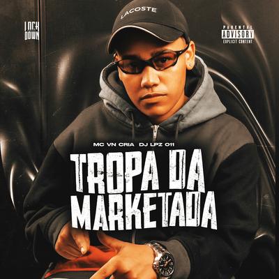 Tropa da Marketada By DJ Lpz 011, MC VN Cria's cover