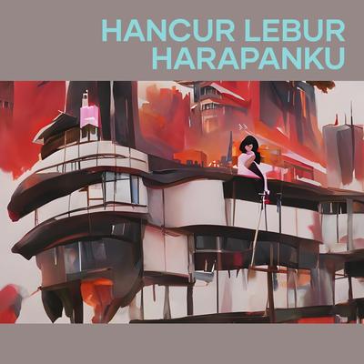 Hancur Lebur Harapanku's cover