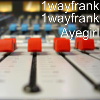 Ayegirl By 1wayfrank's cover