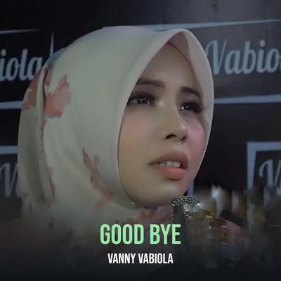 Good Bye By Vanny Vabiola's cover