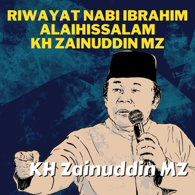 Riwayat Nabi Ibrahim Alaihissalam - Ceramah KH Zainuddin MZ's cover