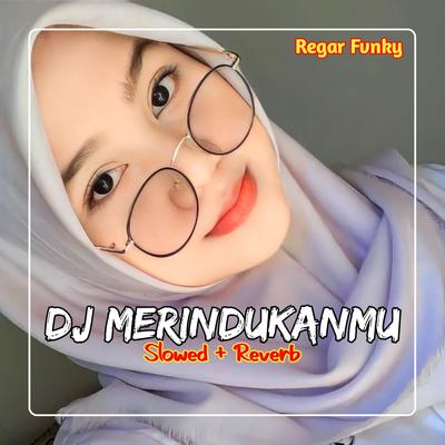 Dj Merindukanmu Slowed + Reverb's cover