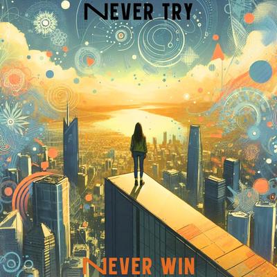 Never Try Never Win's cover