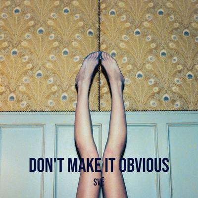 Don't Make It Obvious By SVĒ's cover