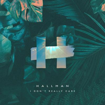 I Don't Really Care By Hallman's cover