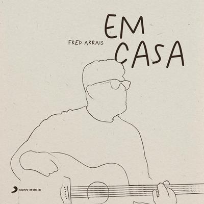 Fred Arrais em Casa's cover