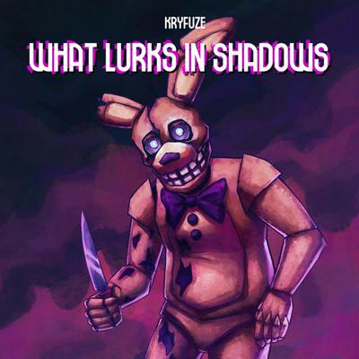 What Lurks In Shadows (FNAF Movie Song) By KryFuZe's cover