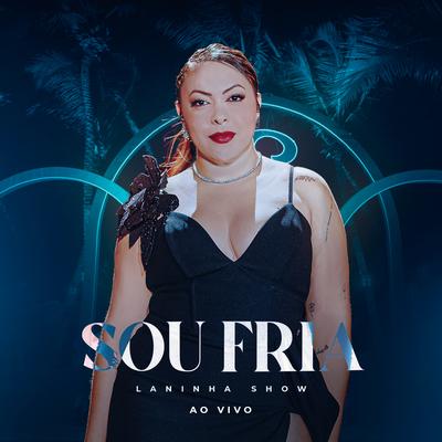 Sou Fria (Ao Vivo) By Laninha Show's cover