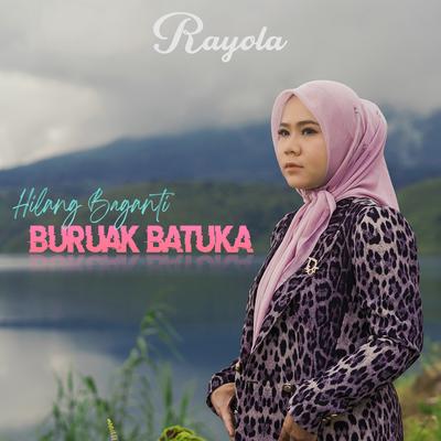 Hilang Baganti Buruak Batuka By Rayola's cover