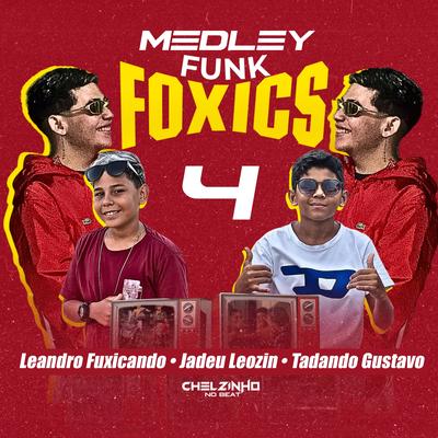 Medley Funk Foxics 4 By Chelzinho No Beat, Leandro Fuxicando, Jadeu Leozin, Tadando gustavo's cover