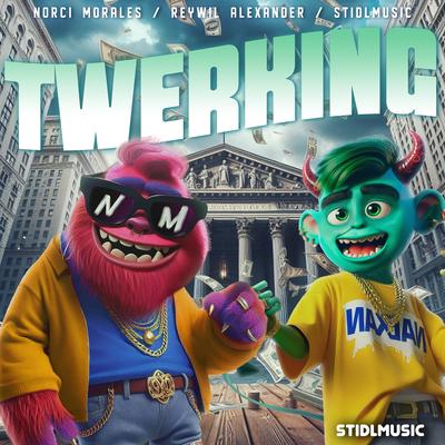 Twerking By Stidlmusic, Norci Morales, Reywil Alexander's cover