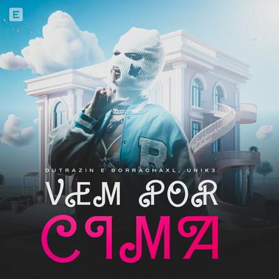 Vem por Cima By Dutrazin, UNIK3, BorrachaXL's cover