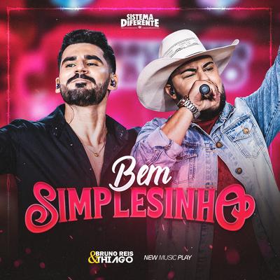 Bem Simplesinho (Sistema Diferente, Ao Vivo) By Bruno Reis & Thiago, New Music Play's cover