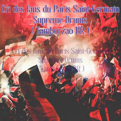 Cri des fans du Paris Saint-Germain Supreme Drums (Tamborzão BR)'s cover