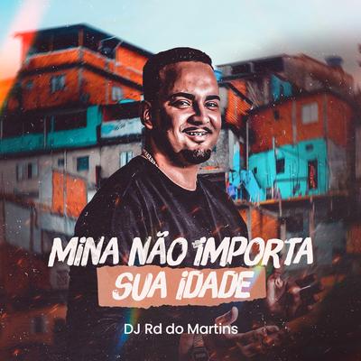 Mina Não Importa Sua Idade By DJ RD DO MARTINS's cover