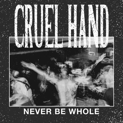 Never Be Whole By Cruel Hand's cover