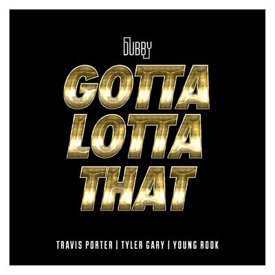 Gotta Lotta That (feat. Travis Porter, Tyler Gary & Young Rook)'s cover