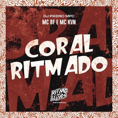 Coral Ritmado By MC BF, MC KVN, Dj Pikeno Mpc's cover