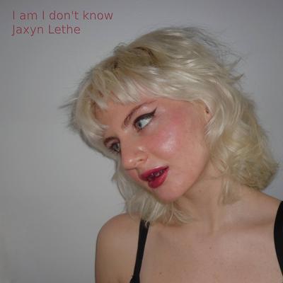 I am I don't know By Jaxyn Lethe's cover