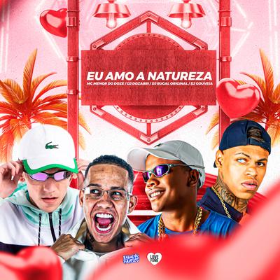 Eu Amo a Natureza By DJ Dozabri, DJ Gouveia, DJ Rugal Original, MC MENOR DO DOZE's cover