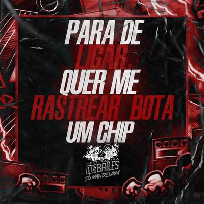 Para de Ligar, Quer Me Rastrear Bota um Chip By DJ MJSP's cover