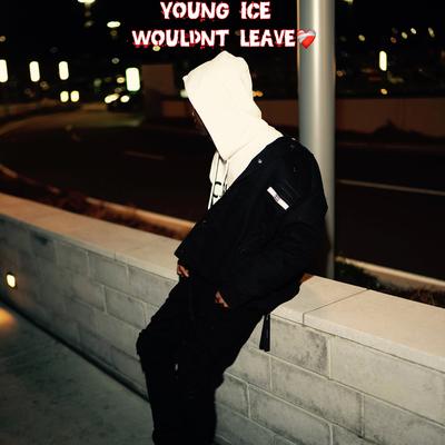 Wouldn't Leave By Dr9Youngice's cover