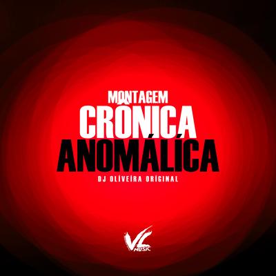 Montagem Crônica Anomálíca By DJ OLIVEIRA ORIGINAL's cover