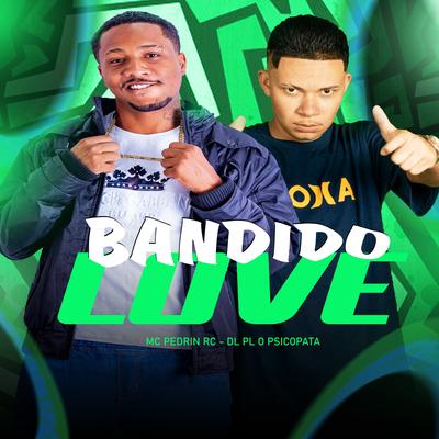 Bandido Love By mc pedrin rc, DJ PL O PSICOPATA's cover