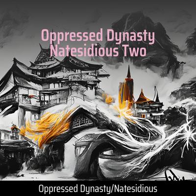 Oppressed Dynasty / Natesidious Two's cover