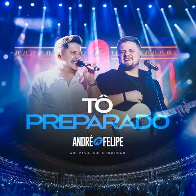 Tô Preparado (Ao Vivo) By André e Felipe's cover