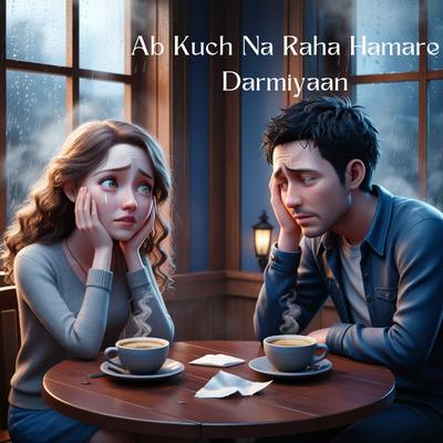 Ab Kuch Na Raha Hamare Darmiyaan's cover