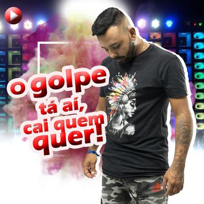 O Golpe Ta Ai, Cai Quem Quer! By Jairinho's cover