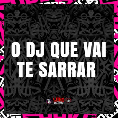 O Dj Que Vai Te Sarrar By DJ KLP OFC, DJ RD DA DZ7, DJ Arana, Mc Vuk Vuk's cover