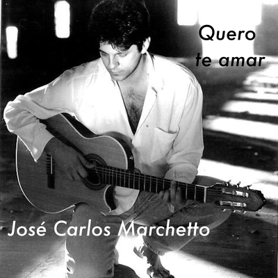 Quero te amar By José Carlos Marchetto's cover