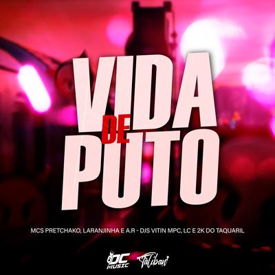 Vida de Puto By Dj 2K Do Taquaril, Mc Pretchako, Mc Laranjinha, Dj Vitin Mpc, MC A.R's cover