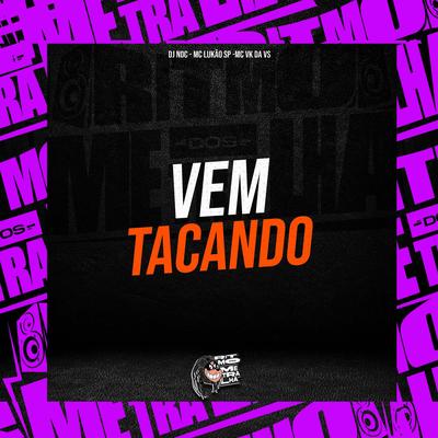 Vem Tacando By DJ NDC, Mc Lukão Sp, MC VK DA VS's cover