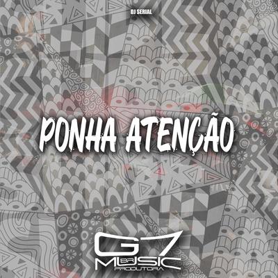 Ponha Atenção By DJ SERIAL, G7 MUSIC BR's cover