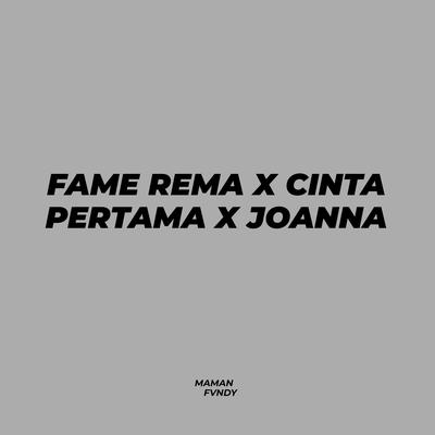  Fame Rema X Cinta Pertama X Joanna By Maman Fvndy's cover