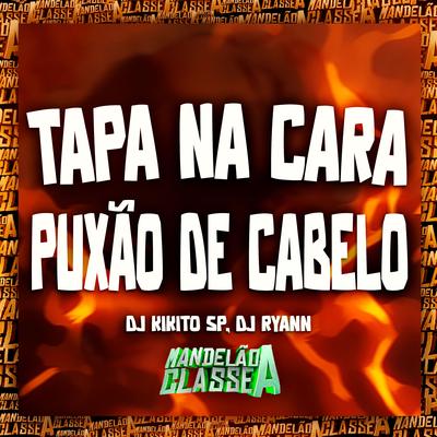 Tapa na Cara Puxão de Cabelo By Dj Ryann, DJ Kikito SP's cover