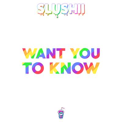 Want You to Know By Slushii's cover