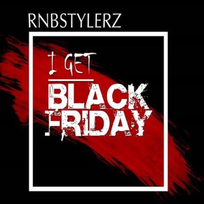 I Get Black Friday By Rnbstylerz's cover