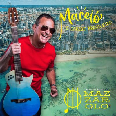 Maceió! O Caribe Brasileiro By André Luiz Mazzarolo's cover
