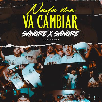NADA ME VA CAMBIAR By Sangre X Sangre, Joe Parra's cover